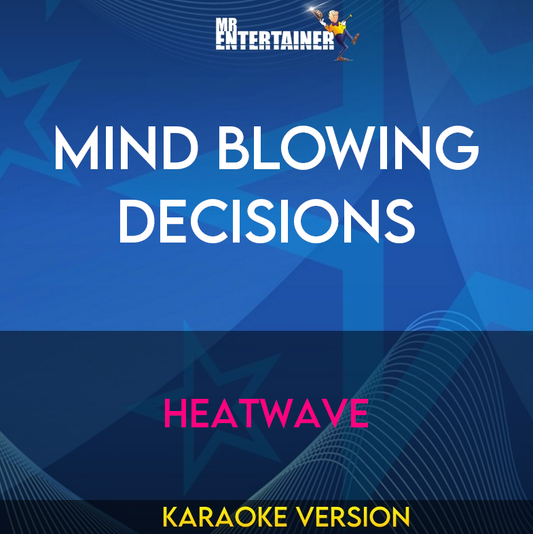 Mind Blowing Decisions - Heatwave (Karaoke Version) from Mr Entertainer Karaoke