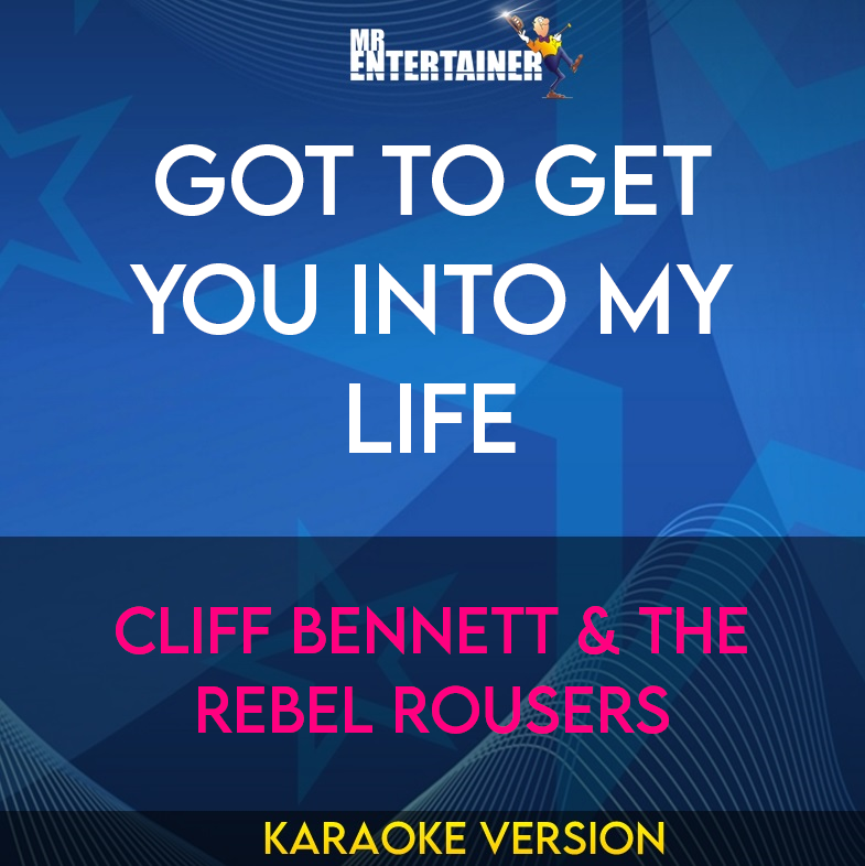 Got To Get You Into My Life - Cliff Bennett & The Rebel Rousers (Karaoke Version) from Mr Entertainer Karaoke