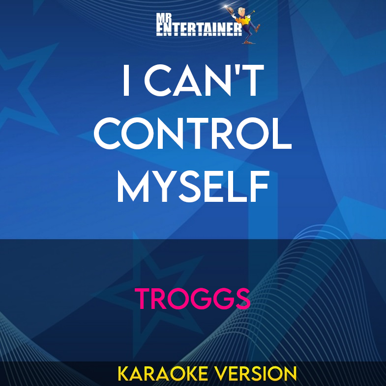 I Can't Control Myself - Troggs (Karaoke Version) from Mr Entertainer Karaoke