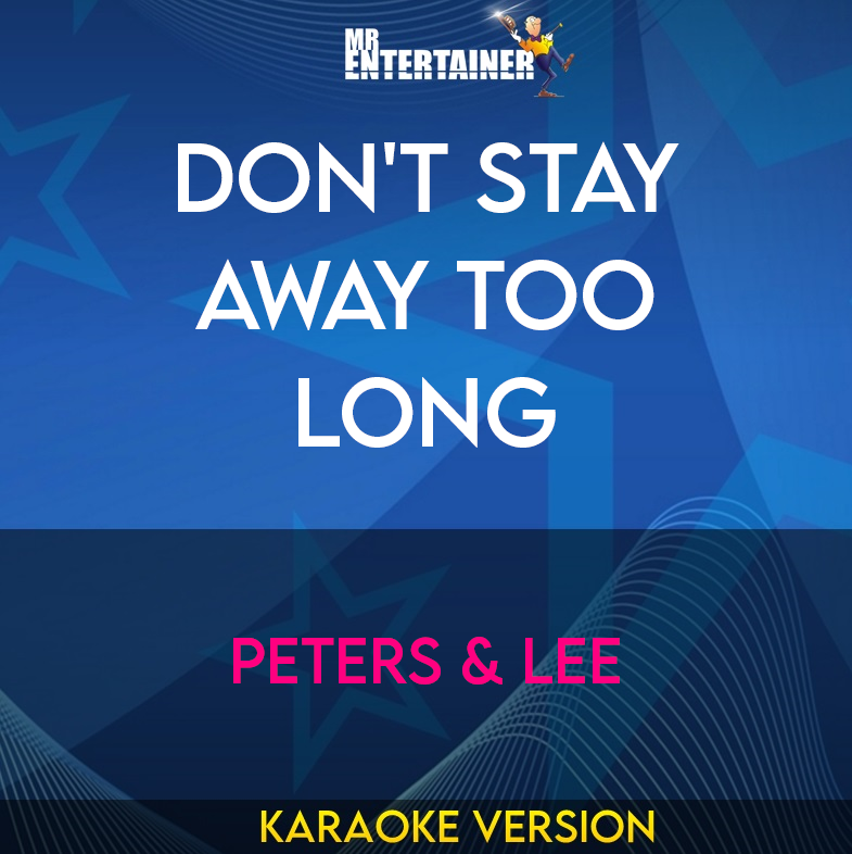 Don't Stay Away Too Long - Peters & Lee (Karaoke Version) from Mr Entertainer Karaoke