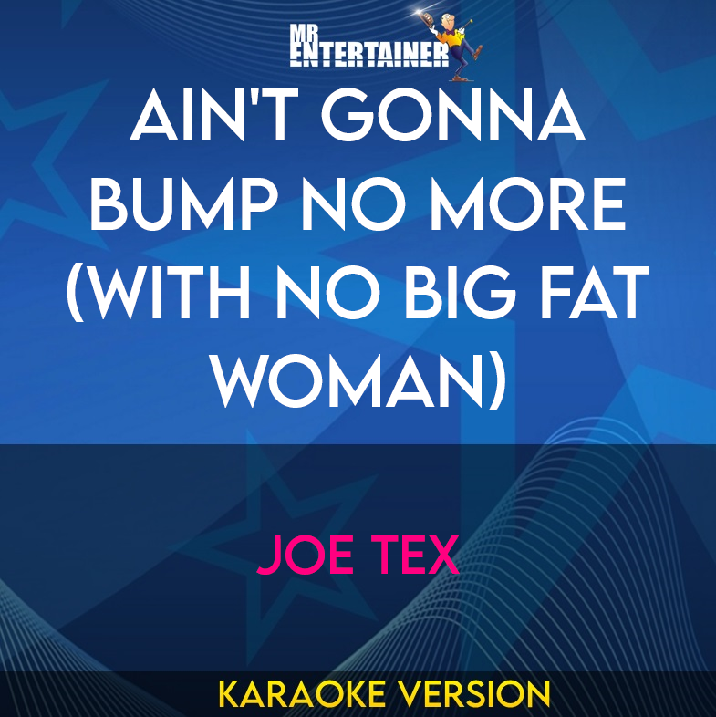 Ain't Gonna Bump No More (with No Big Fat Woman) - Joe Tex (Karaoke Version) from Mr Entertainer Karaoke