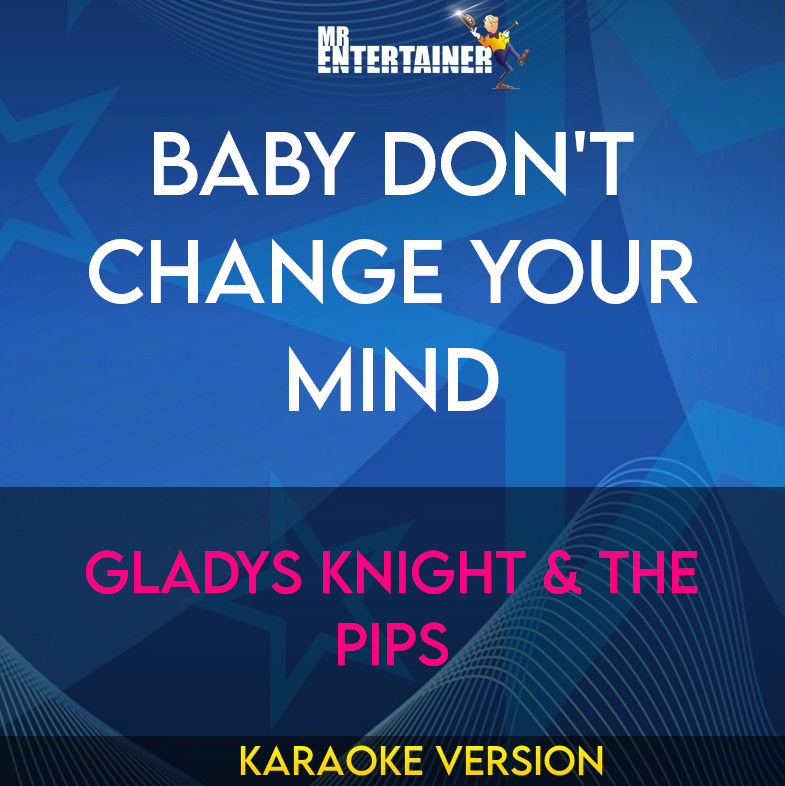 Baby Don't Change Your Mind - Gladys Knight & The Pips (Karaoke Version) from Mr Entertainer Karaoke