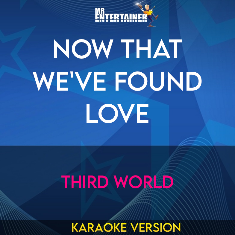Now That We've Found Love - Third World (Karaoke Version) from Mr Entertainer Karaoke