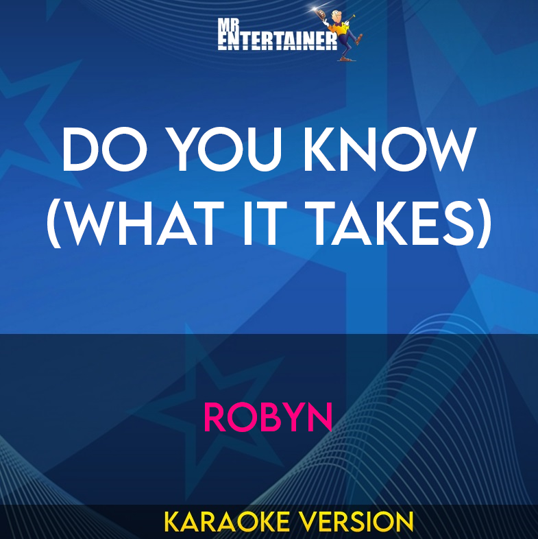 Do You Know (What It Takes) - Robyn (Karaoke Version) from Mr Entertainer Karaoke