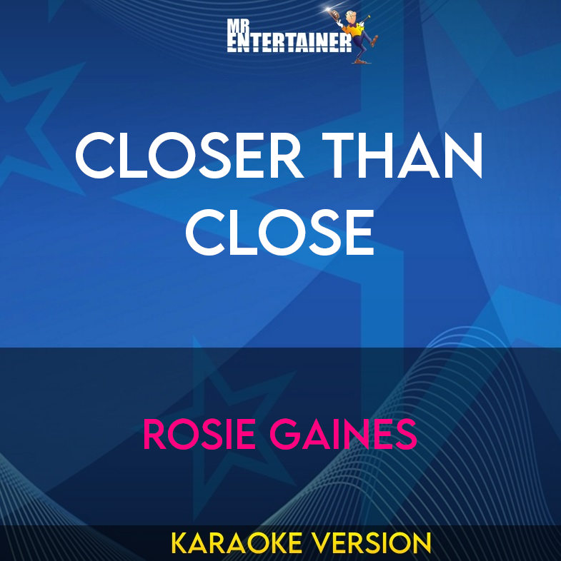 Closer Than Close - Rosie Gaines (Karaoke Version) from Mr Entertainer Karaoke