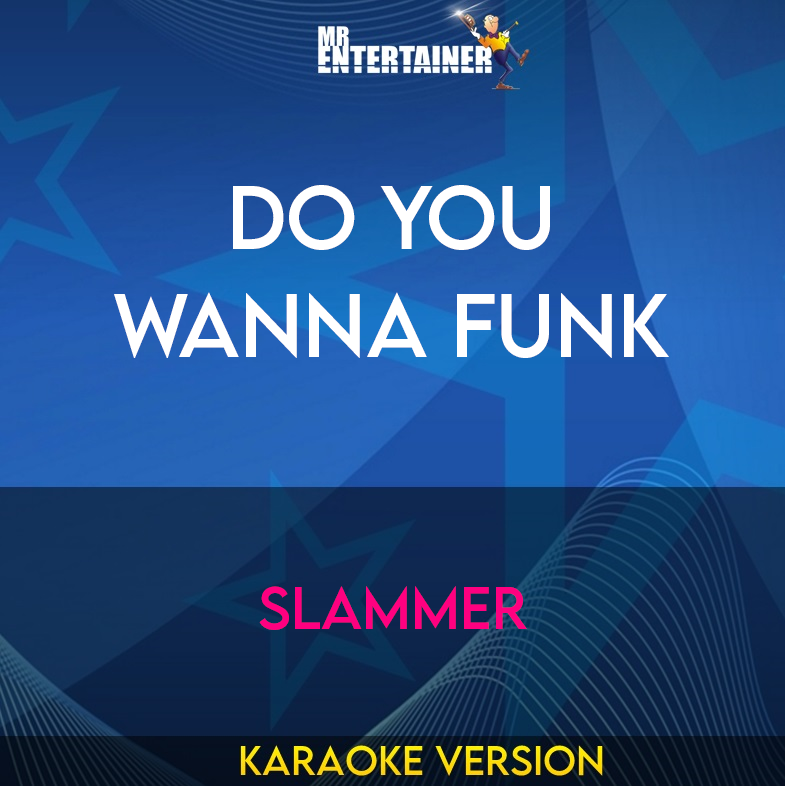 Do You Wanna Funk - Slammer (Karaoke Version) from Mr Entertainer Karaoke