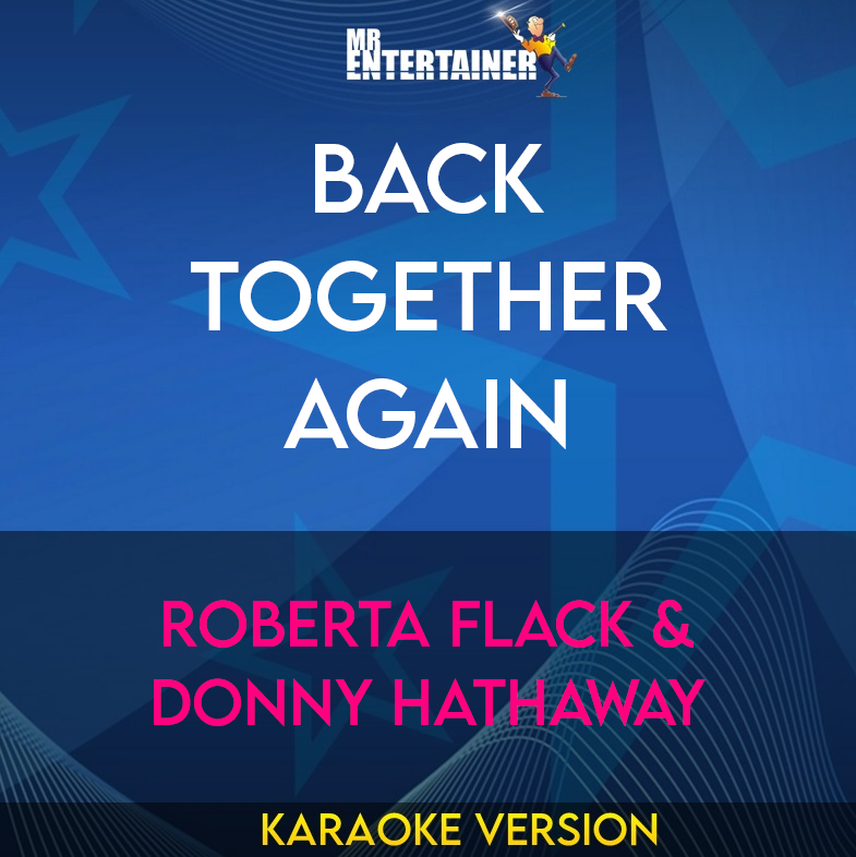Back Together Again - Roberta Flack & Donny Hathaway (Karaoke Version) from Mr Entertainer Karaoke