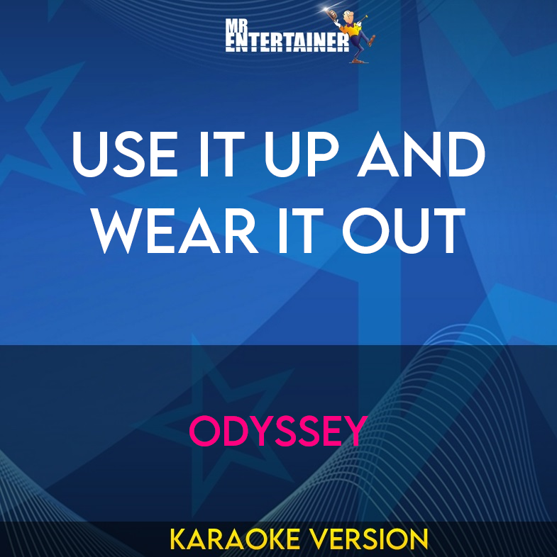 Use It Up and Wear It Out - Odyssey (Karaoke Version) from Mr Entertainer Karaoke