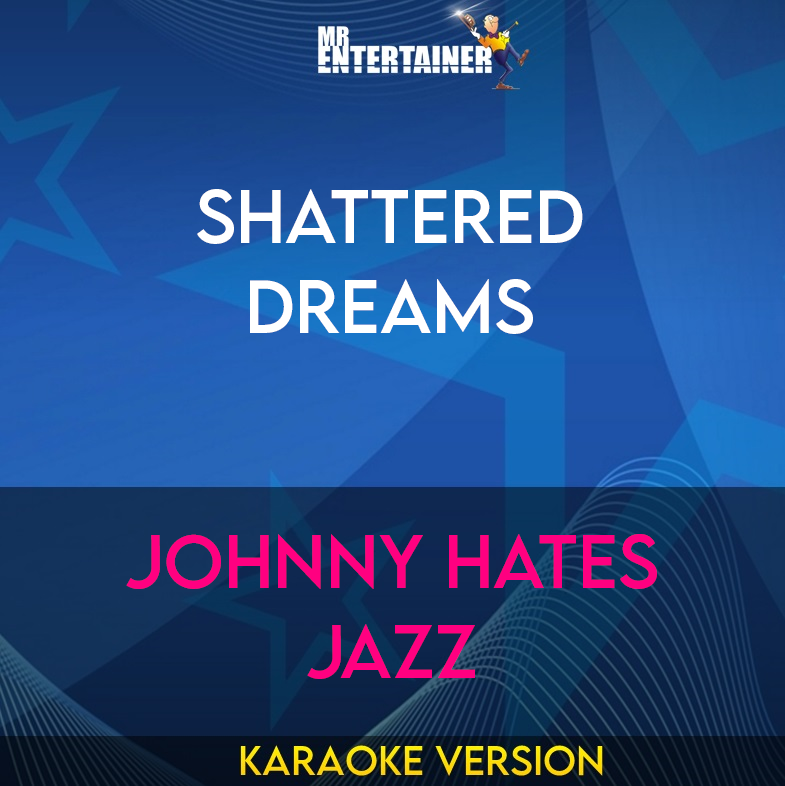 Shattered Dreams - Johnny Hates Jazz (Karaoke Version) from Mr Entertainer Karaoke
