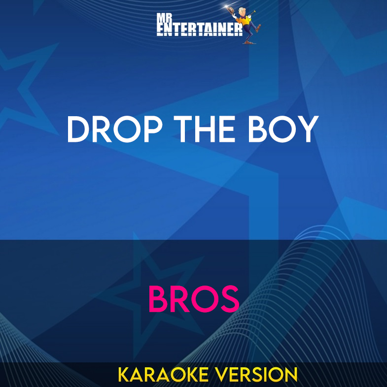 Drop The Boy - Bros (Karaoke Version) from Mr Entertainer Karaoke