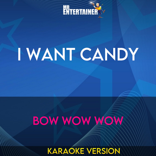 I Want Candy - Bow Wow Wow (Karaoke Version) from Mr Entertainer Karaoke