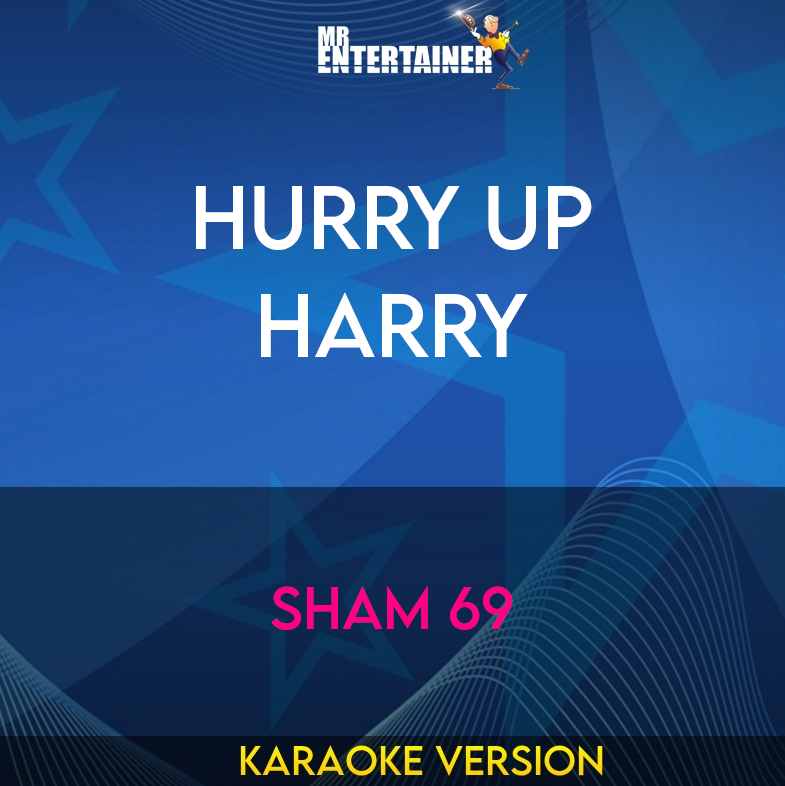 Hurry Up Harry - Sham 69 (Karaoke Version) from Mr Entertainer Karaoke