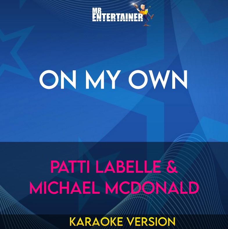 On My Own - Patti Labelle & Michael Mcdonald (Karaoke Version) from Mr Entertainer Karaoke