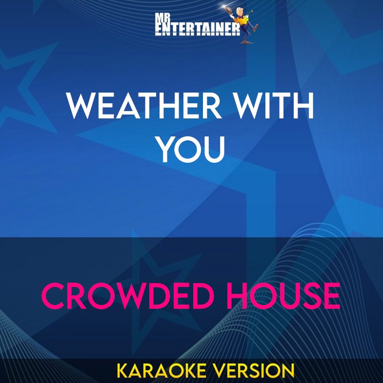 Weather With You - Crowded House (Karaoke Version) from Mr Entertainer Karaoke