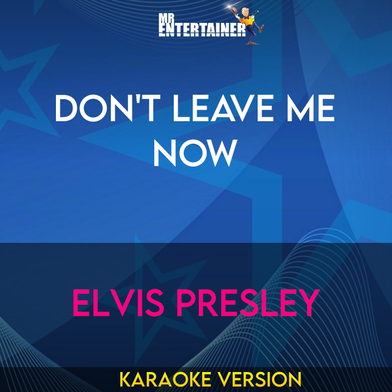 Don't Leave Me Now - Elvis Presley (Karaoke Version) from Mr Entertainer Karaoke