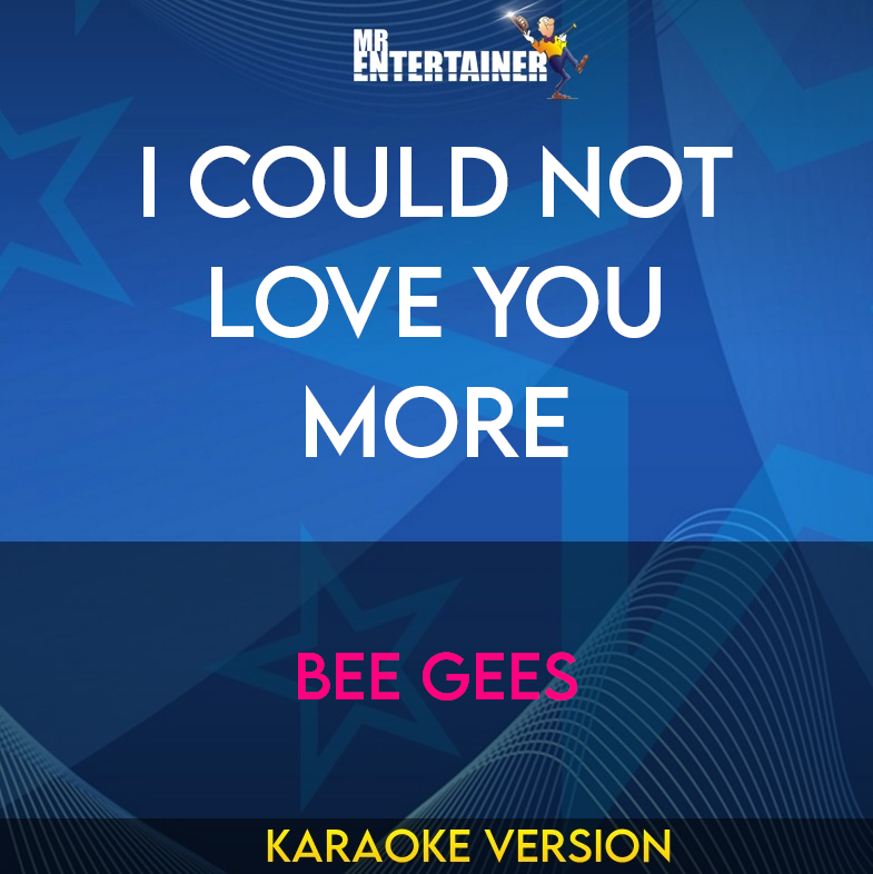 I Could Not Love You More - Bee Gees (Karaoke Version) from Mr Entertainer Karaoke