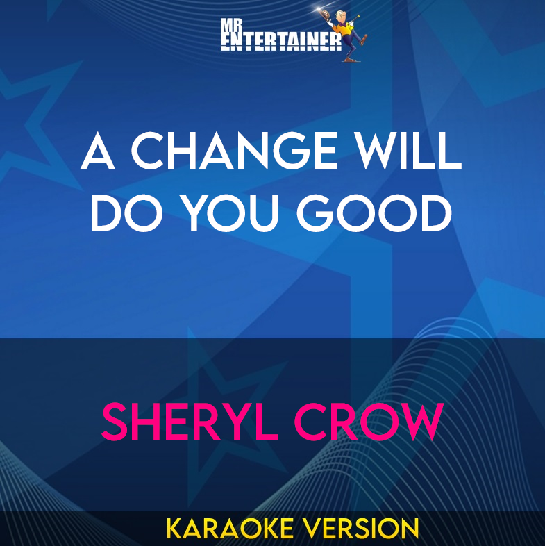 A Change Will Do You Good - Sheryl Crow (Karaoke Version) from Mr Entertainer Karaoke