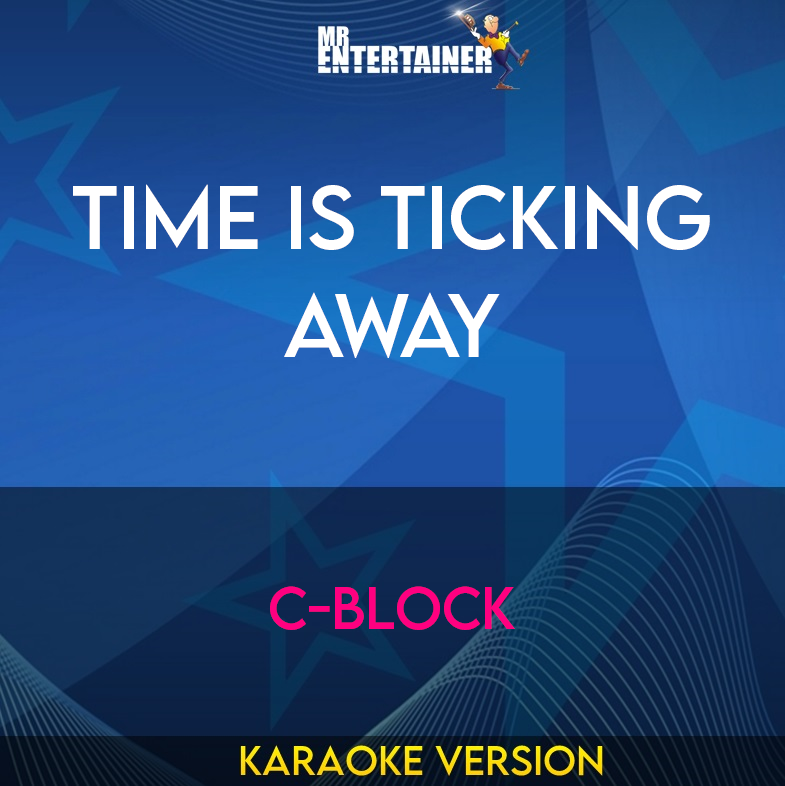 Time Is Ticking Away - C-block (Karaoke Version) from Mr Entertainer Karaoke