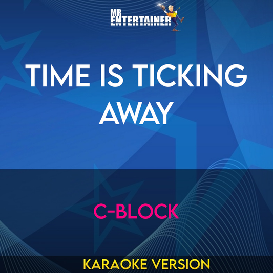 Time Is Ticking Away - C-block (Karaoke Version) from Mr Entertainer Karaoke