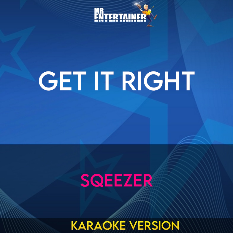 Get It Right - Sqeezer (Karaoke Version) from Mr Entertainer Karaoke