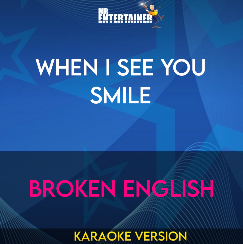 When I See You Smile - Broken English (Karaoke Version) from Mr Entertainer Karaoke