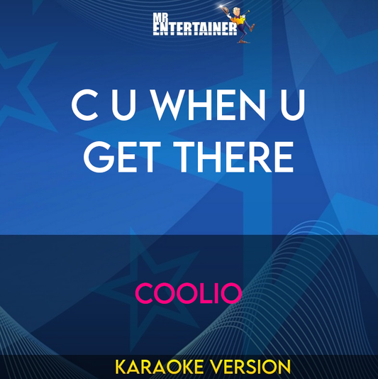 C U When U Get There - Coolio (Karaoke Version) from Mr Entertainer Karaoke