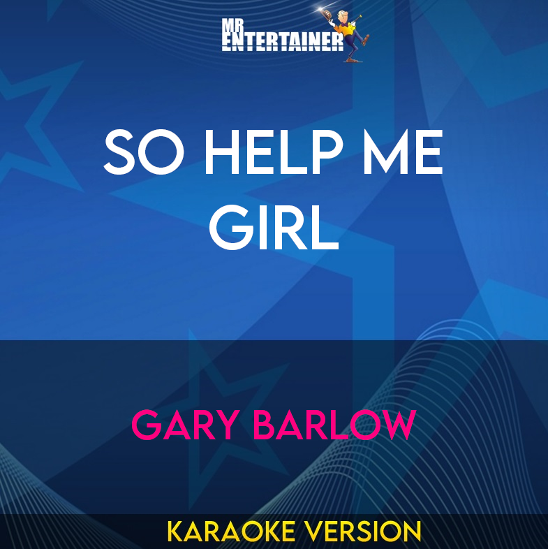 So Help Me Girl - Gary Barlow (Karaoke Version) from Mr Entertainer Karaoke