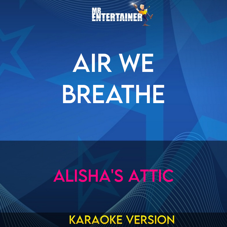Air We Breathe - Alisha's Attic (Karaoke Version) from Mr Entertainer Karaoke