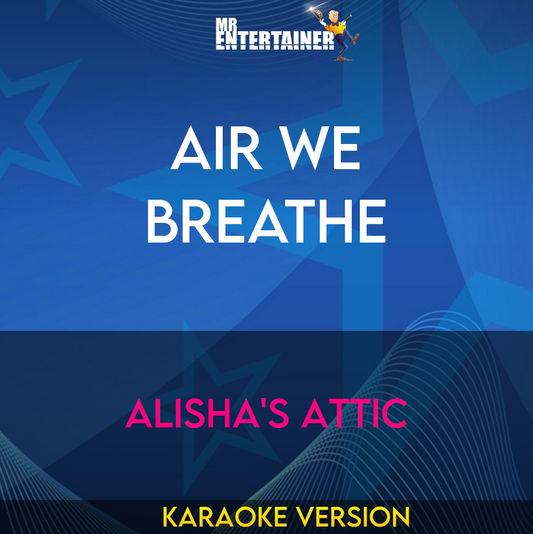 Air We Breathe - Alisha's Attic (Karaoke Version) from Mr Entertainer Karaoke