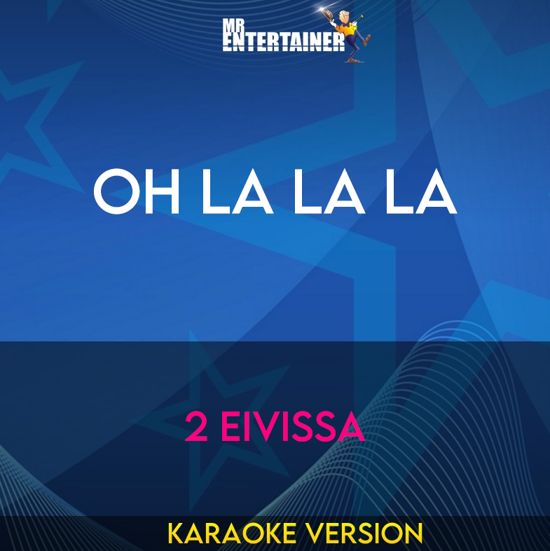 Oh La La La - 2 Eivissa (Karaoke Version) from Mr Entertainer Karaoke