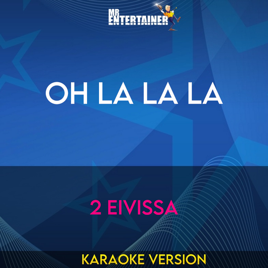 Oh La La La - 2 Eivissa (Karaoke Version) from Mr Entertainer Karaoke