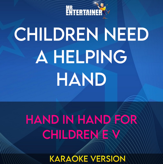 Children Need A Helping Hand - Hand In Hand For Children E V (Karaoke Version) from Mr Entertainer Karaoke