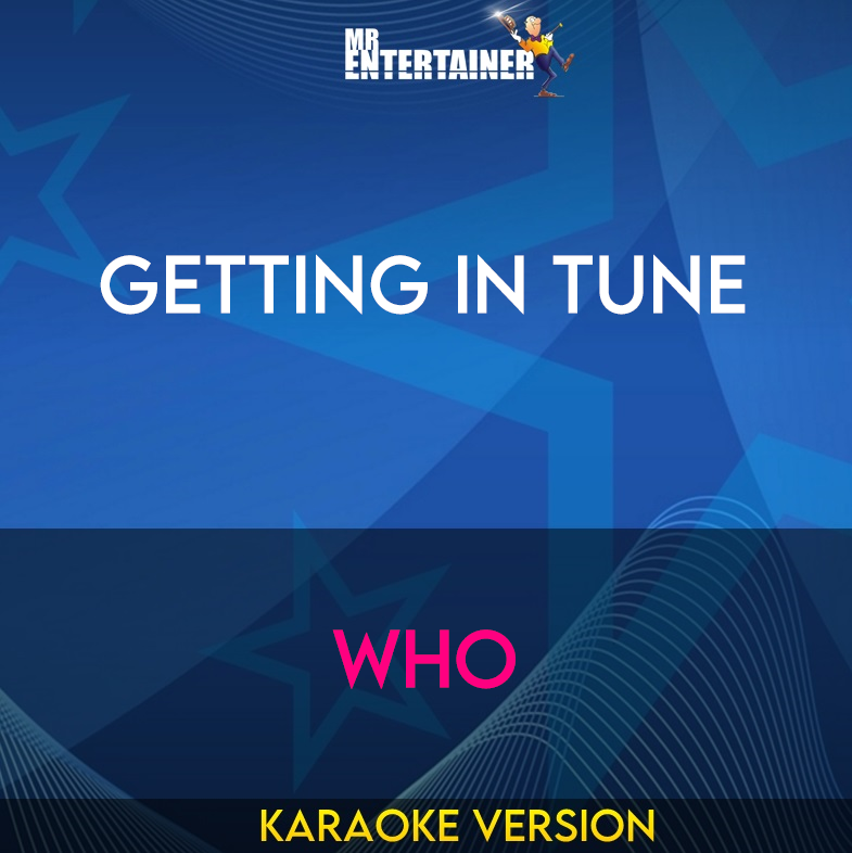 Getting In Tune - Who (Karaoke Version) from Mr Entertainer Karaoke