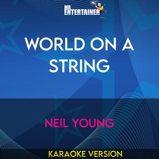 World On A String - Neil Young (Karaoke Version) from Mr Entertainer Karaoke