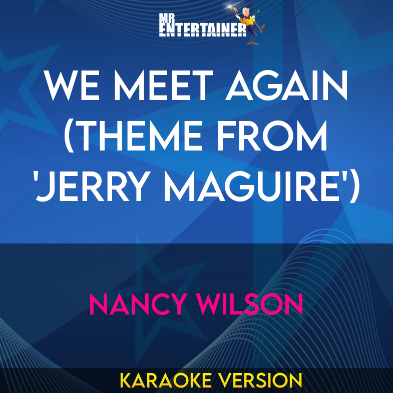 We Meet Again (theme From 'jerry Maguire') - Nancy Wilson (Karaoke Version) from Mr Entertainer Karaoke