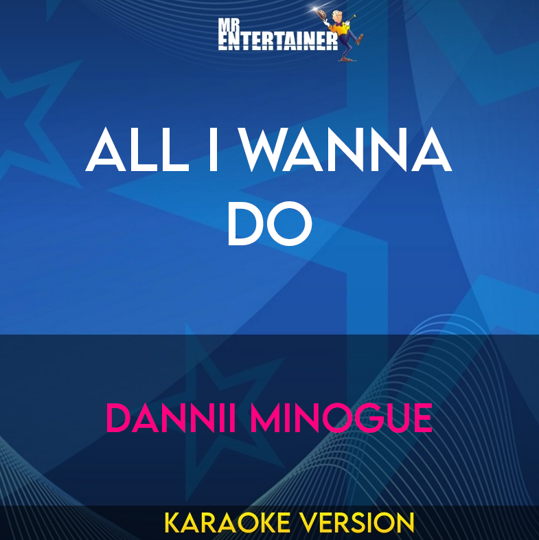 All I Wanna Do - Dannii Minogue (Karaoke Version) from Mr Entertainer Karaoke