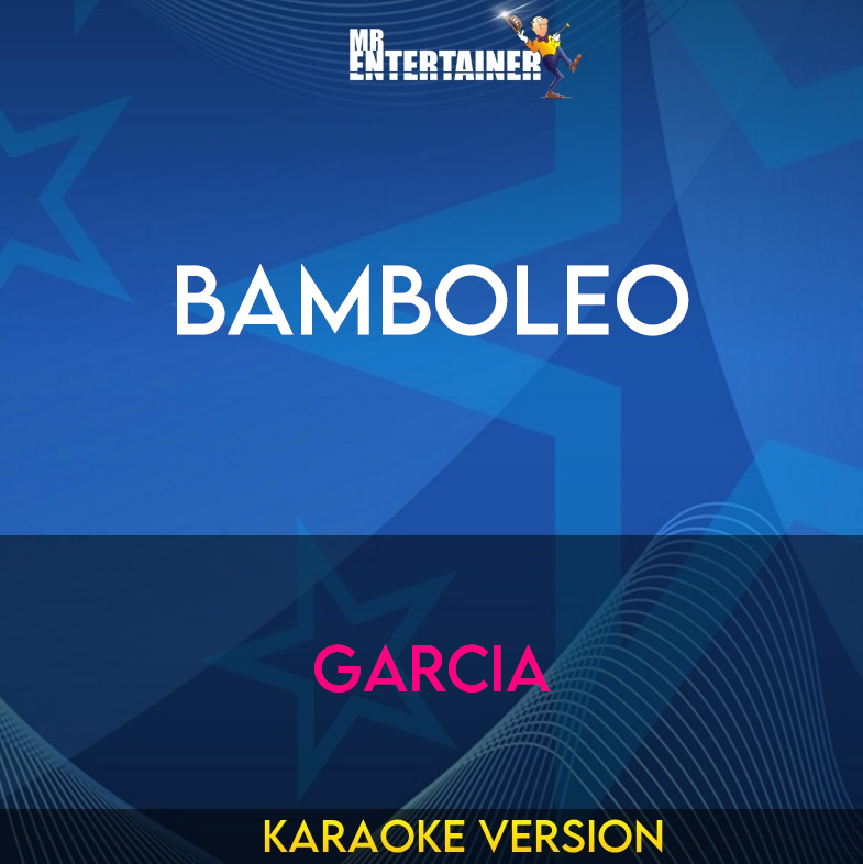 Bamboleo - Garcia (Karaoke Version) from Mr Entertainer Karaoke