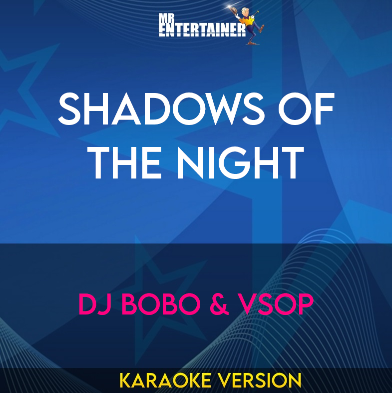 Shadows Of The Night - Dj Bobo & Vsop (Karaoke Version) from Mr Entertainer Karaoke