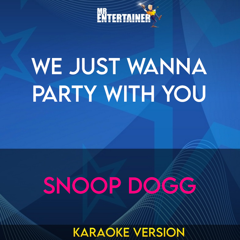 We Just Wanna Party With You - Snoop Dogg (Karaoke Version) from Mr Entertainer Karaoke