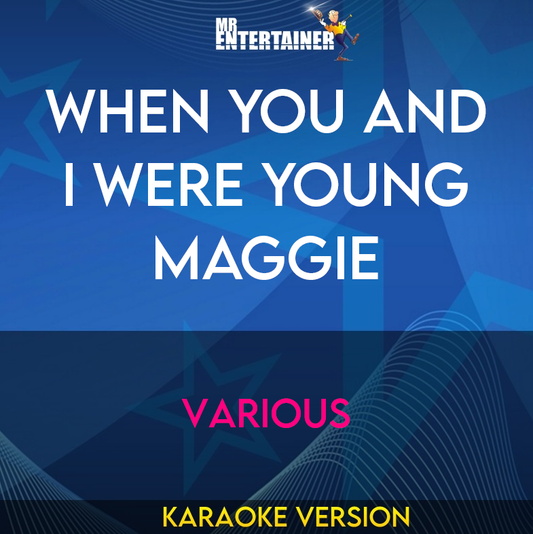when You And I Were Young Maggie - Various (Karaoke Version) from Mr Entertainer Karaoke