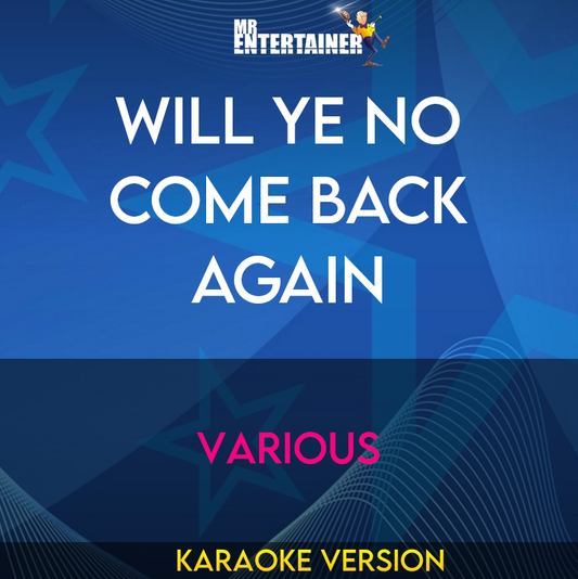 Will Ye No Come Back Again - Various (Karaoke Version) from Mr Entertainer Karaoke