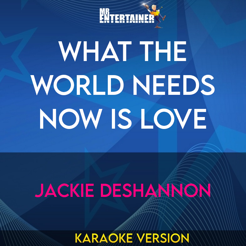 What The World Needs Now Is Love - Jackie DeShannon (Karaoke Version) from Mr Entertainer Karaoke