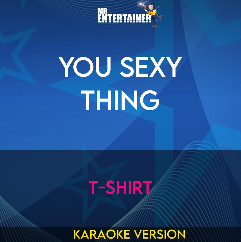 You Sexy Thing - T-shirt (Karaoke Version) from Mr Entertainer Karaoke