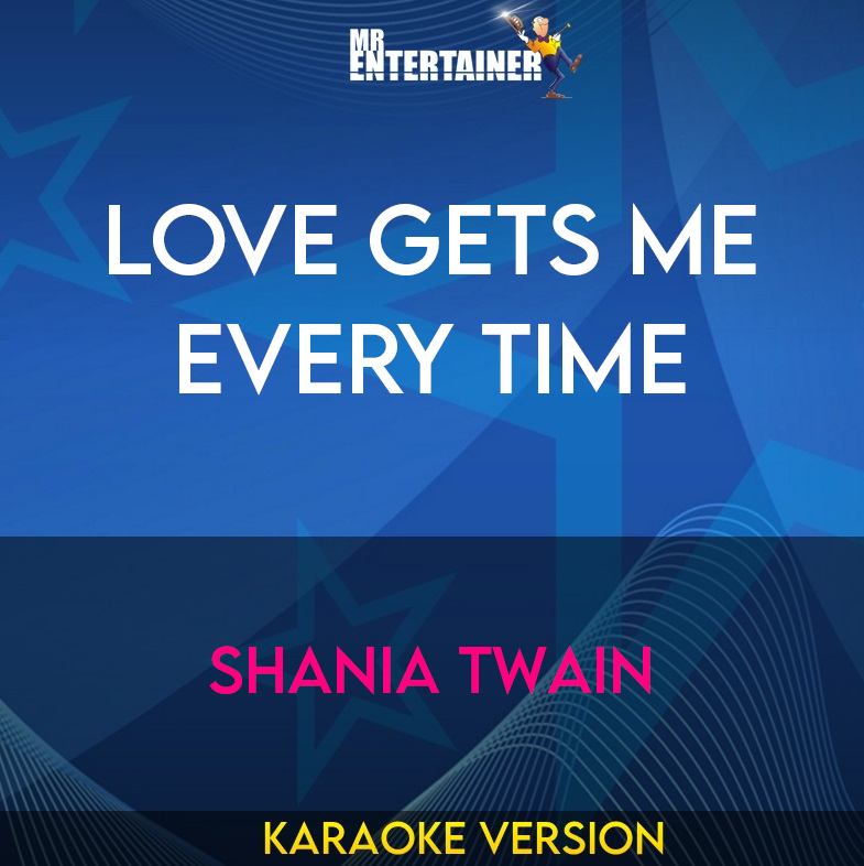 Love Gets Me Every Time - Shania Twain (Karaoke Version) from Mr Entertainer Karaoke