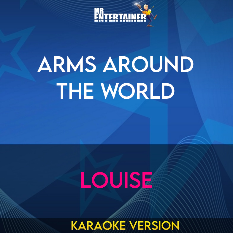 Arms Around The World - Louise (Karaoke Version) from Mr Entertainer Karaoke