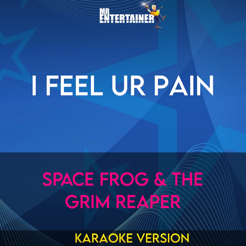 I Feel Ur Pain - Space Frog & The Grim Reaper (Karaoke Version) from Mr Entertainer Karaoke