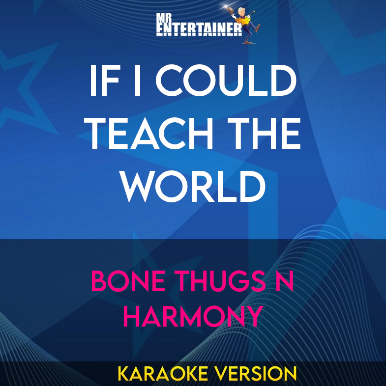 If I Could Teach The World - Bone Thugs N Harmony (Karaoke Version) from Mr Entertainer Karaoke