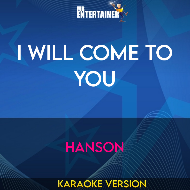 I Will Come To You - Hanson (Karaoke Version) from Mr Entertainer Karaoke