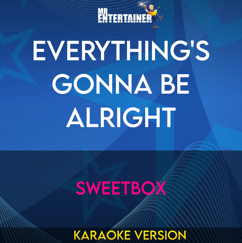 Everything's Gonna Be Alright - Sweetbox (Karaoke Version) from Mr Entertainer Karaoke