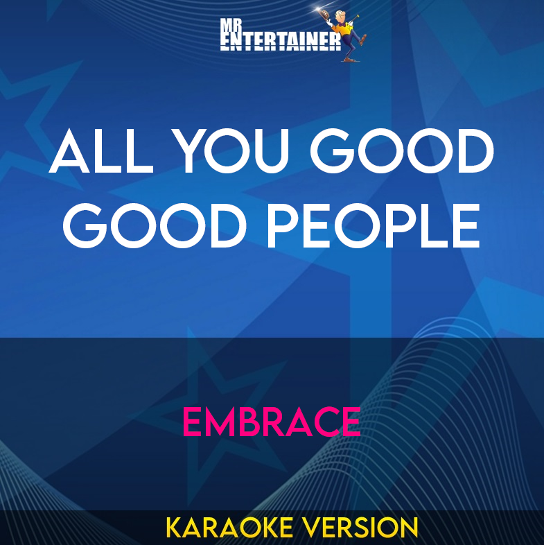 All You Good Good People - Embrace (Karaoke Version) from Mr Entertainer Karaoke